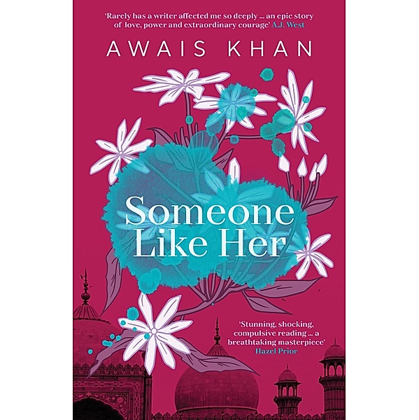 Someone Like Her: The exquisite, heart-wrenching, eye-opening new novel from the bestselling author of No Honour, Awais Khan