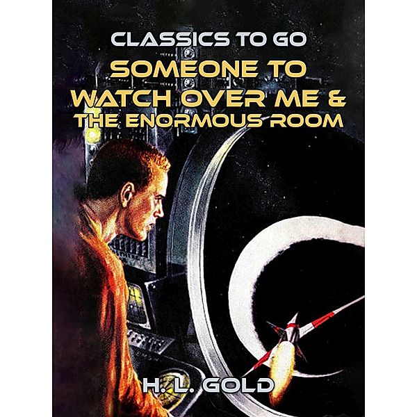 Someone to Watch Over Me & The Enormous Room, H. L. Gold