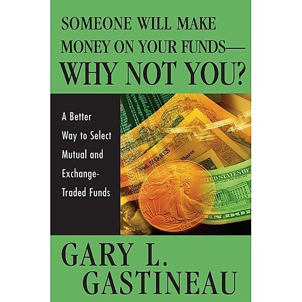 Someone Will Make Money on Your Funds - Why Not You?, Gary L. Gastineau