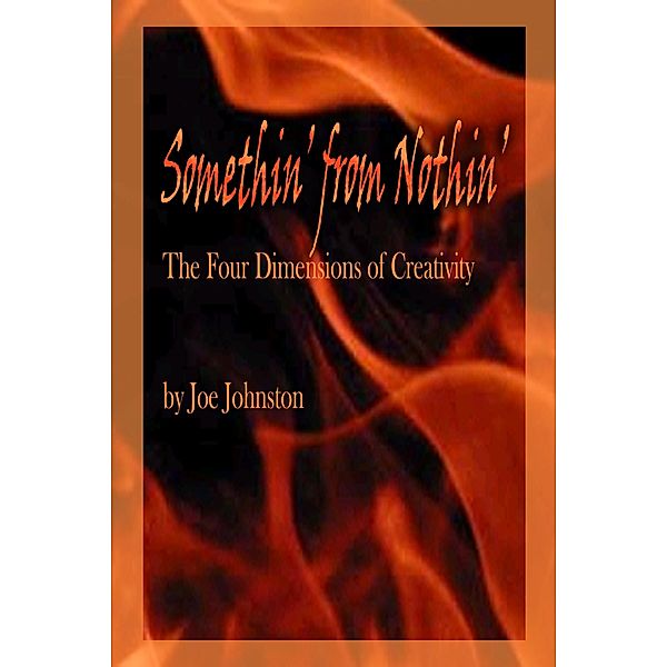 Somethin' from Nothin': The Four Dimensions of Creativity / Rhythm Rascal Publishing, Joe Johnston