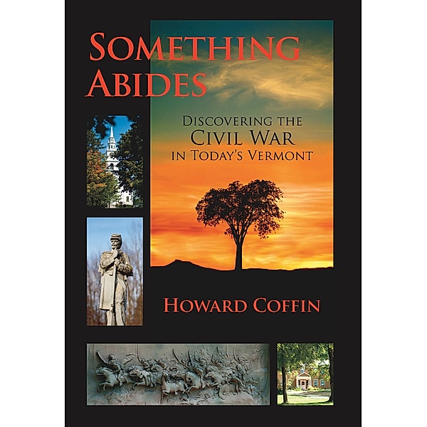 Something Abides: Discovering the Civil War in Today's Vermont, Howard Coffin