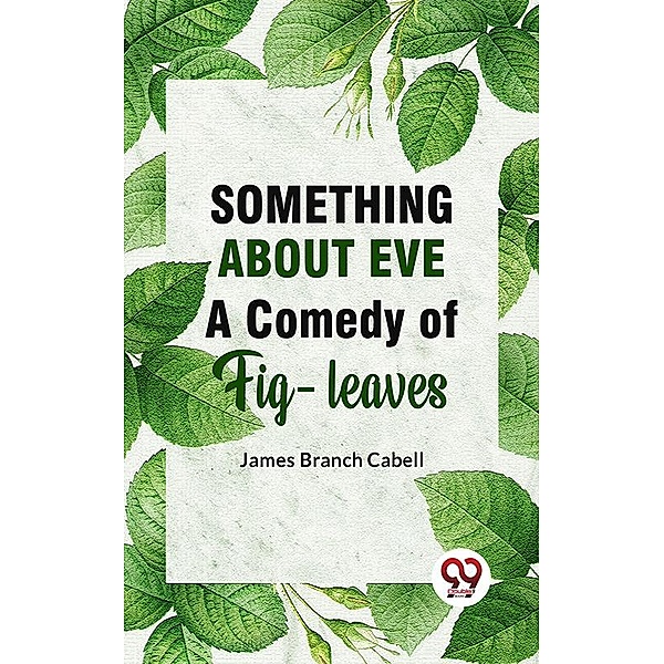 Something About Eve AComedyOfFig-Leaves, James Branch Cabell