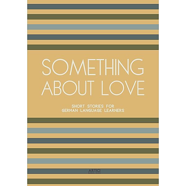 Something About Love: Short Stories for German Language Learners, Artici Bilingual Books