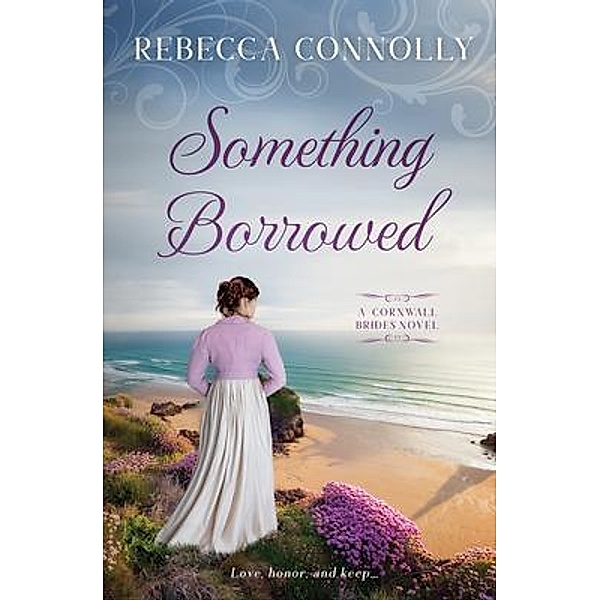 Something Borrowed / Cornwall Brides, Book 3, Rebecca Connolly