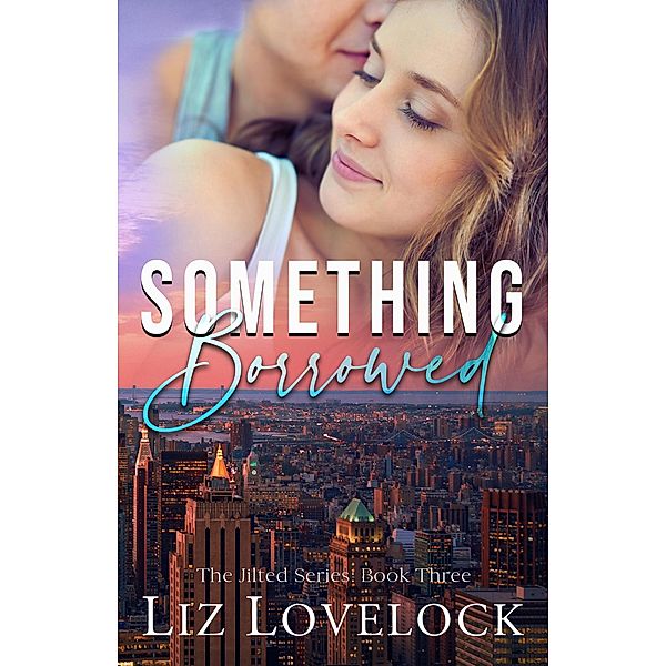 Something Borrowed (The Jilted Series, #3) / The Jilted Series, Liz Lovelock