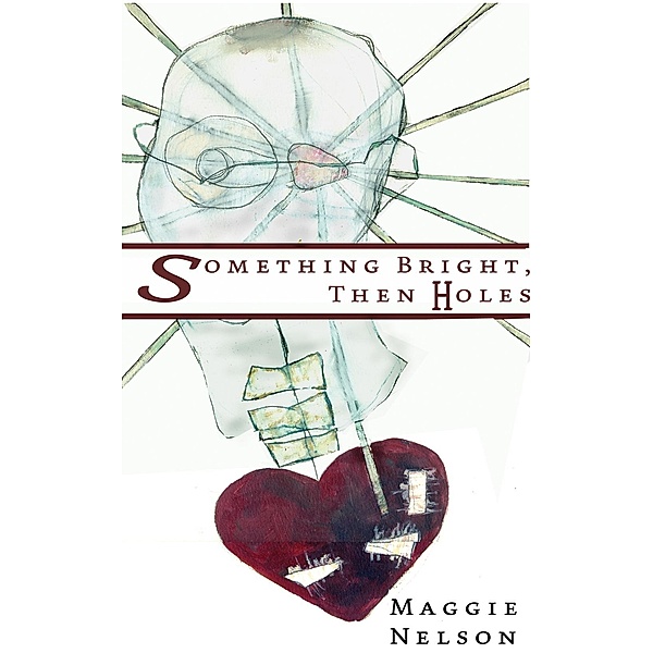 Something Bright, Then Holes / Soft Skull Press, Maggie Nelson