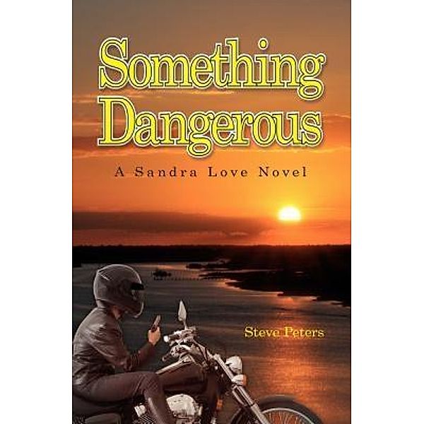 Something Dangerous / The Sandra Love Trilogy Bd.3, Steve Peters