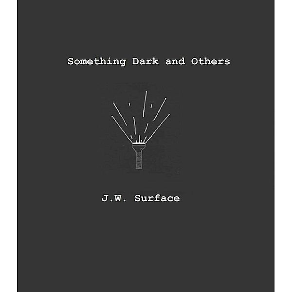 Something Dark and Others, J. W. Surface
