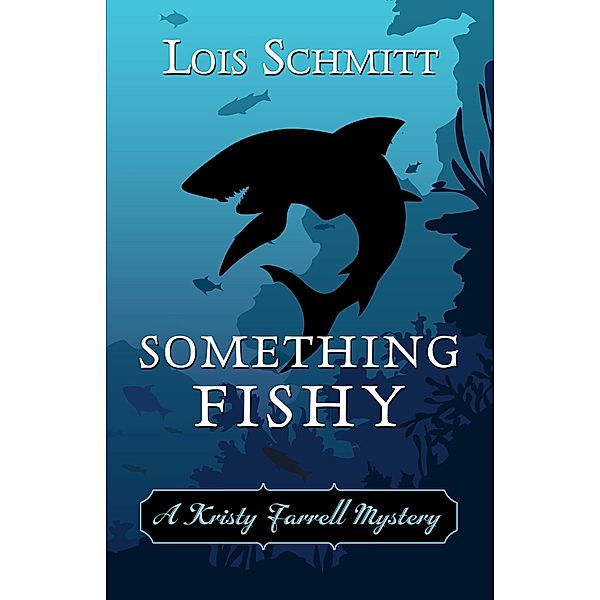 Something Fishy (A Kristy Farrell Mystery, #2) / A Kristy Farrell Mystery, Lois Schmitt