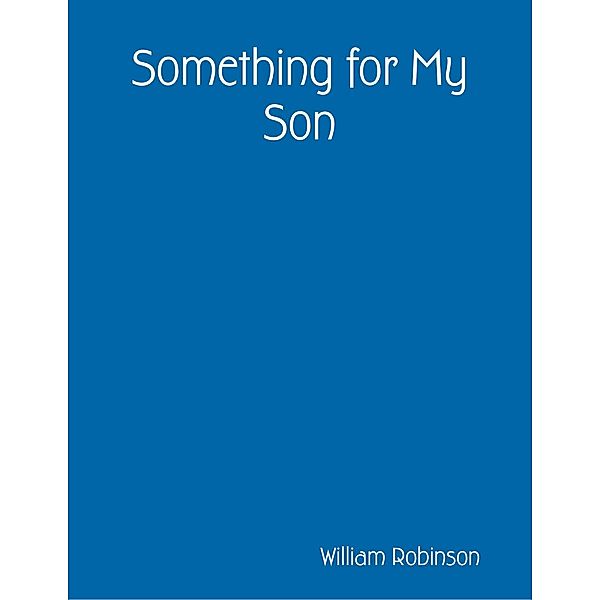 Something for My Son, William Robinson