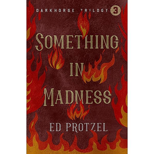 Something in Madness / DarkHorse Trilogy, Ed Protzel