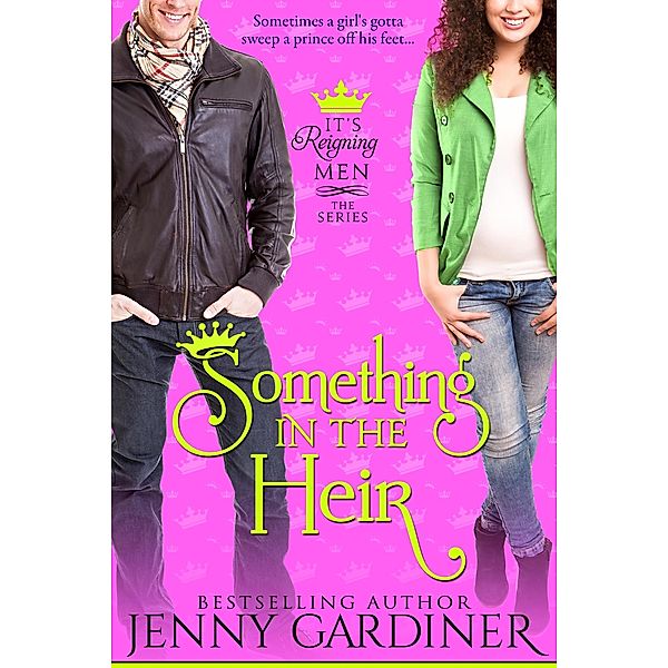 Something in the Heir (It's Reigning Men, #1) / It's Reigning Men, Jenny Gardiner