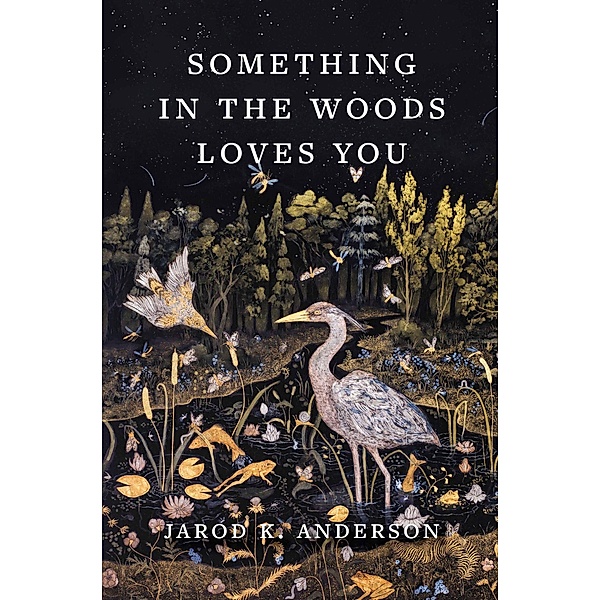 Something in the Woods Loves You, Jarod K. Anderson