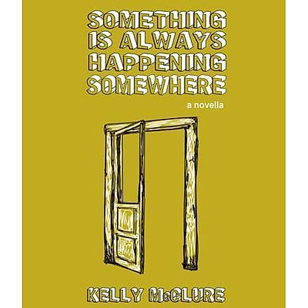 Something Is Always Happening Somewhere, Kelly Mcclure