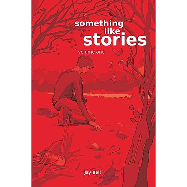 Something Like...: Something Like Stories: Volume One, Jay Bell