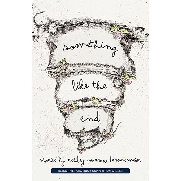 Something Like the End / Black Lawrence Press, Ashley Morrow Hermsmeier