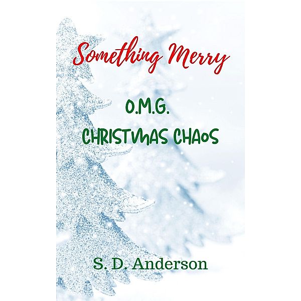 Something Merry O.M.G. Christmas Chaos (Something Series, #5) / Something Series, S. D. Anderson