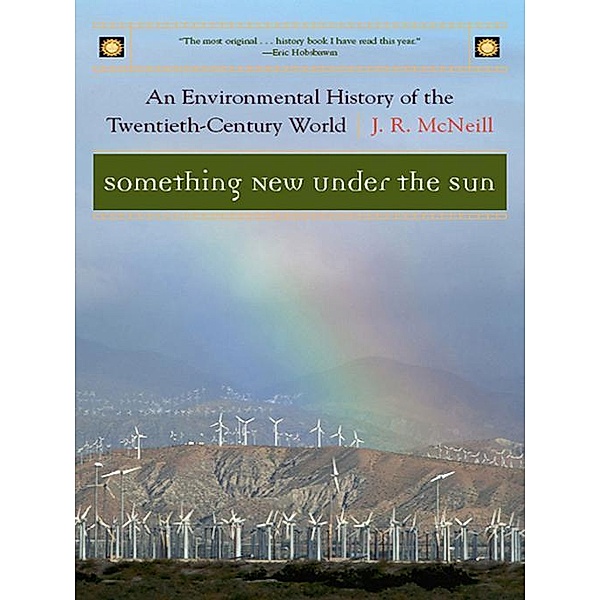 Something New Under the Sun: An Environmental History of the Twentieth-Century World (The Global Century Series) / The Global Century Series Bd.0, J. R. McNeill