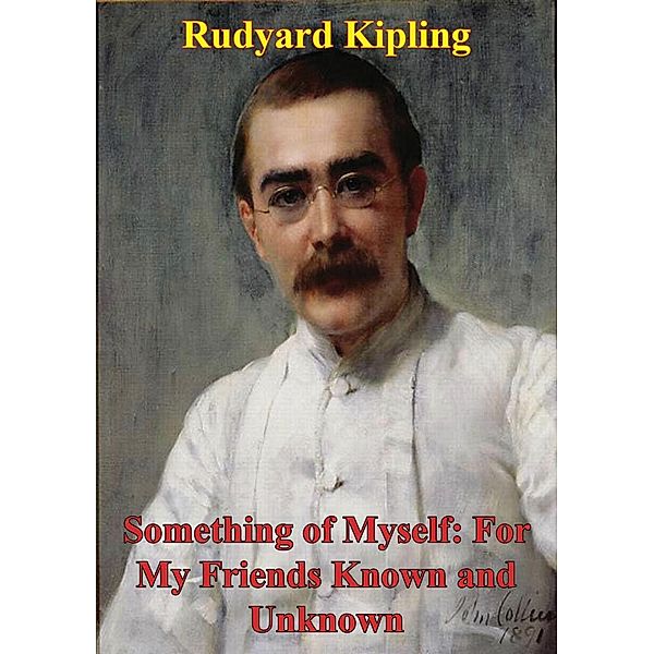 Something Of Myself: For My Friends Known And Unknown, Rudyard Kipling