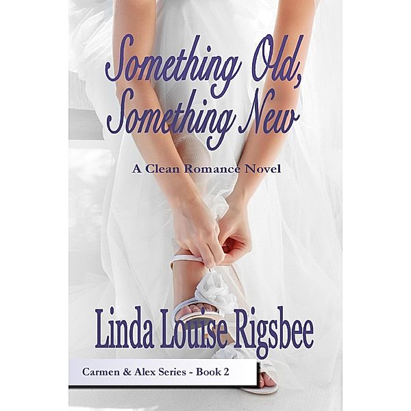 Something Old, Something New (Carmen and Alex Series, #2) / Carmen and Alex Series, Linda Louise Rigsbee