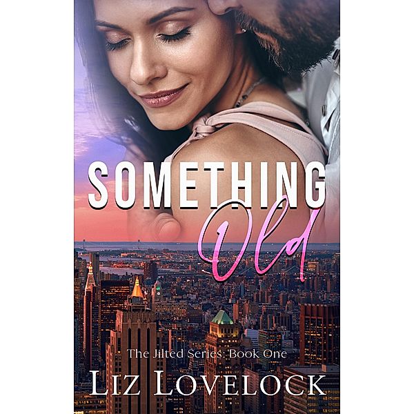 Something Old (The Jilted Series, #1) / The Jilted Series, Liz Lovelock