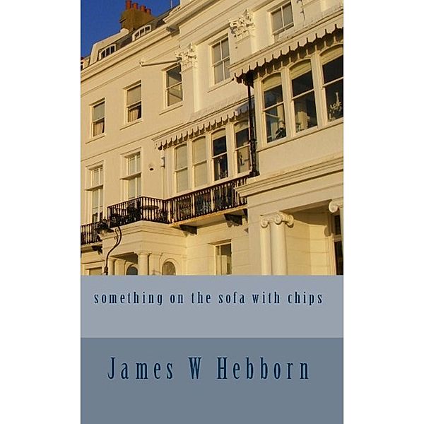 Something on the Sofa with Chips / James W Hebborn, James W Hebborn