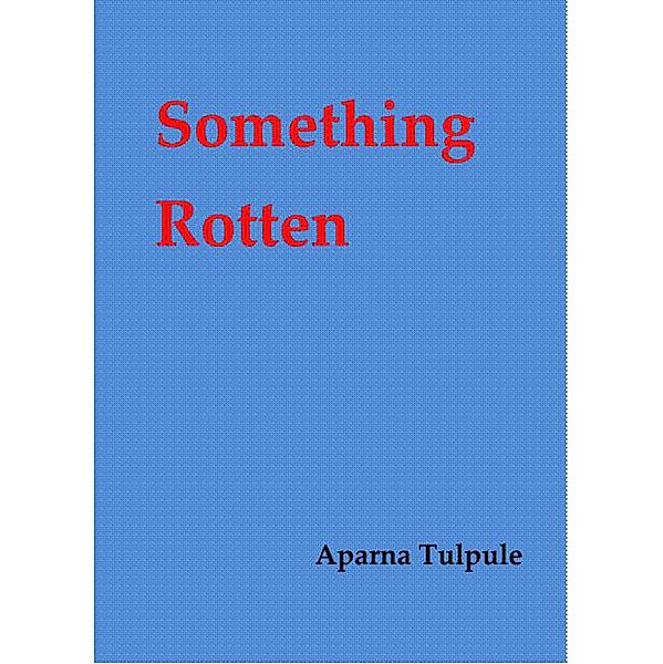 Something Rotten, Aparna Tulpule