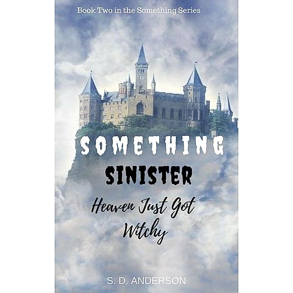 Something Sinister - Heaven just got Witchy (Something Series, #2) / Something Series, S. D. Anderson