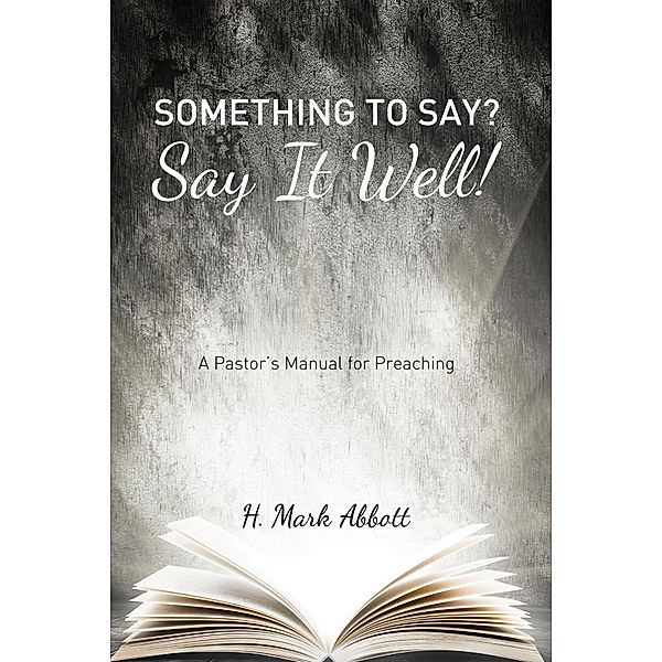 Something to Say? Say It Well!, H. Mark Abbott