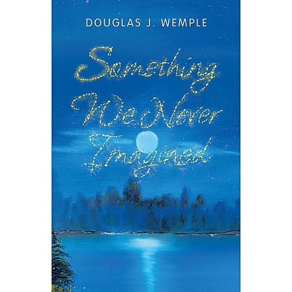 Something We Never Imagined, Douglas J. Wemple