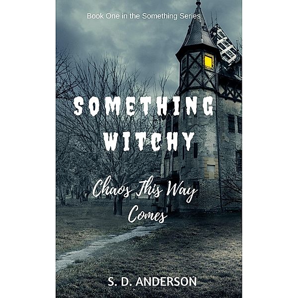 Something Witchy - Chaos This Way Comes (Something Series, #1) / Something Series, S. D. Anderson