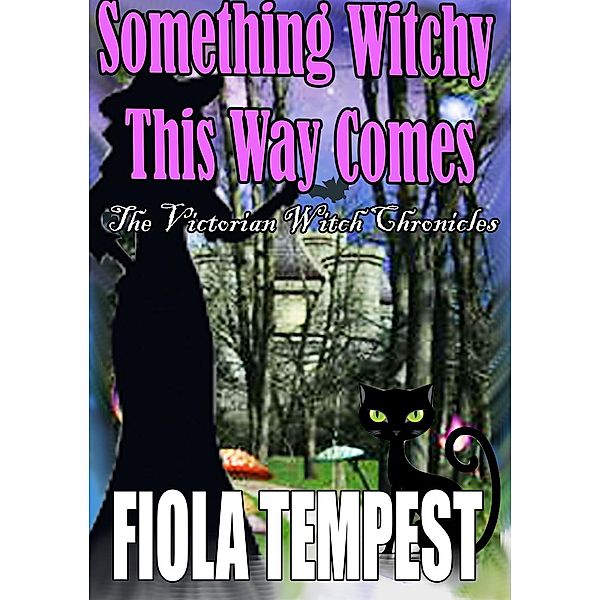 Something Witchy This Way Comes (The Victorian Witch Chronicles), Fiola Tempest