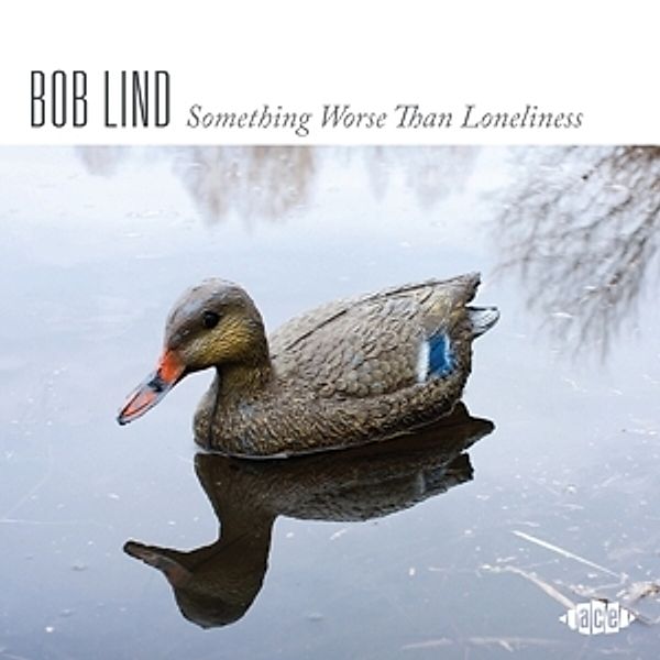 Something Worse Than Loneliness, Bob Lind