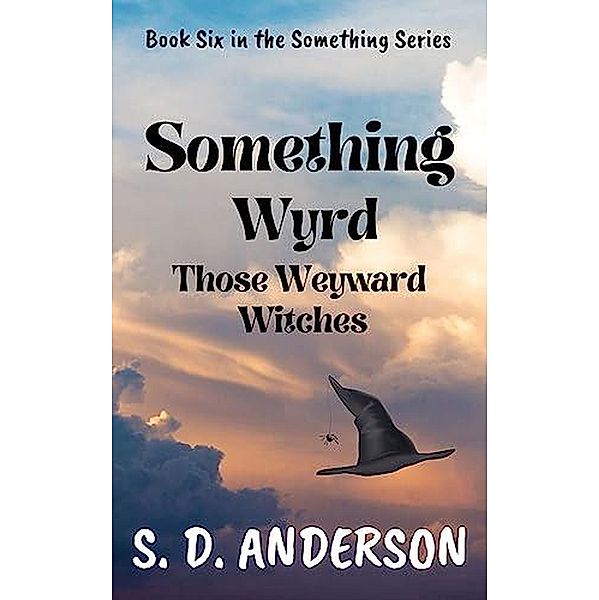 Something Wyrd Those Weyward Witches (Something Series, #6) / Something Series, S. D. Anderson