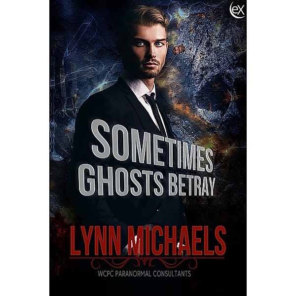 Sometimes Ghosts Betray (WCPC Paranormal Consultants, #2) / WCPC Paranormal Consultants, Lynn Michaels