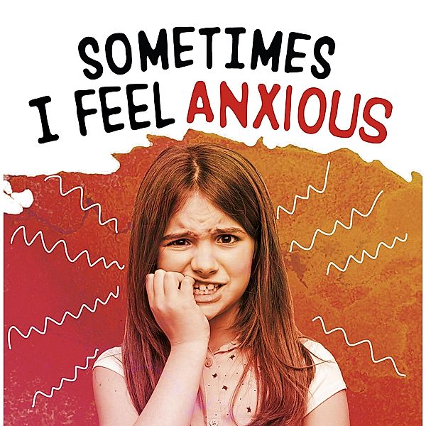 Sometimes I Feel Anxious / Raintree Publishers, Jaclyn Jaycox