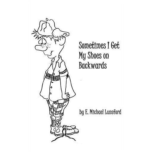 Sometimes I Get My Shoes on Backwards, E. Michael Lunsford