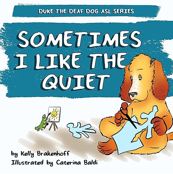 Sometimes I Like the Quiet (Duke the Deaf Dog ASL Series, #4) / Duke the Deaf Dog ASL Series, Kelly Brakenhoff
