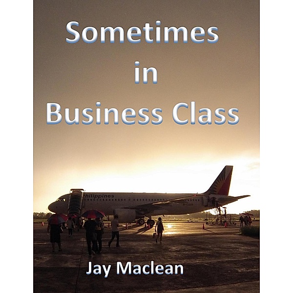Sometimes in Business Class, Jay Maclean