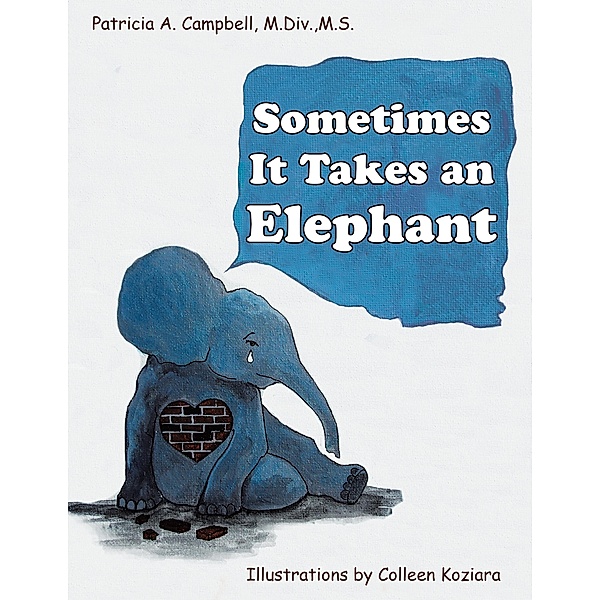 Sometimes It Takes an Elephant, Patricia A. Campbell M. Div. M. S.