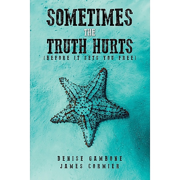 Sometimes the Truth Hurts (Before It Sets You Free), Denise Gambone