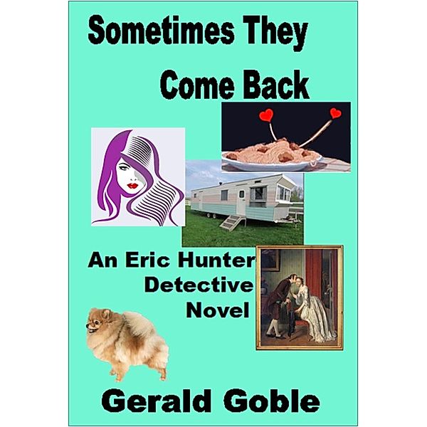 Sometimes They Come Back: Eric Hunter Detective, Gerald Goble