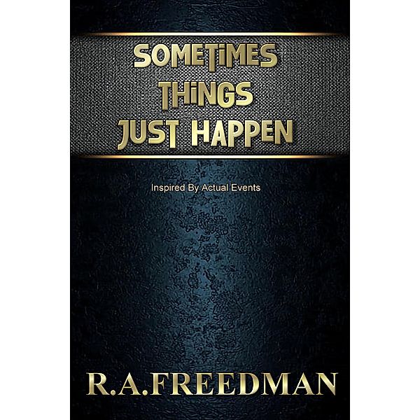 Sometimes Things Just Happen, R. A. Freedman
