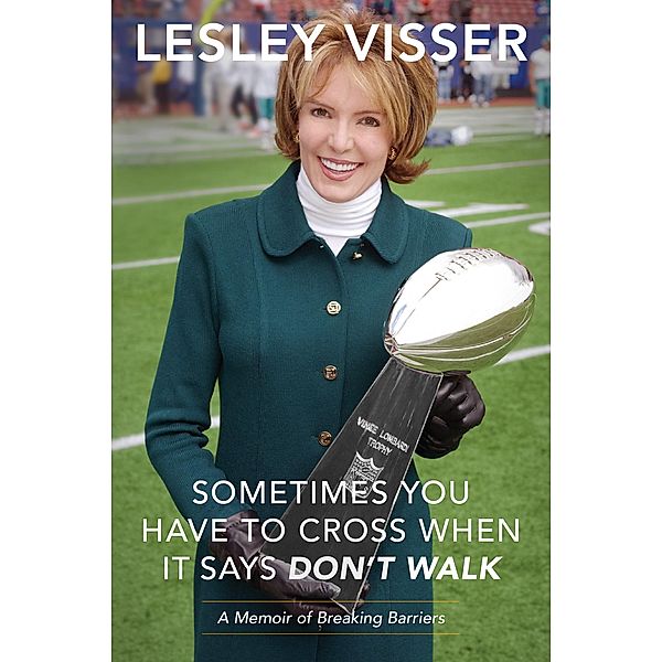 Sometimes You Have to Cross When It Says Don't Walk, Lesley Visser