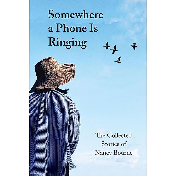 Somewhere a Phone Is Ringing: Collected Stories of Nancy Bourne, Nancy Bourne