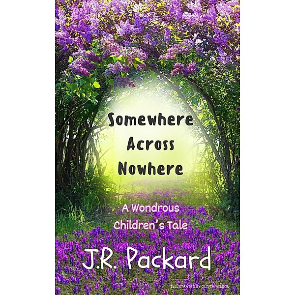 Somewhere Across Nowhere: A Tale of the Odd and Wondrous, J. R. Packard