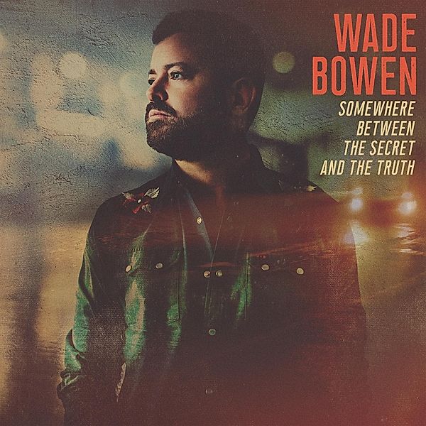 Somewhere Between The Secret And The Truth (Vinyl), Wade Bowen