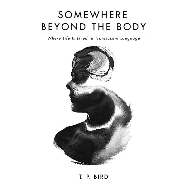 Somewhere Beyond the Body, T. P. Bird