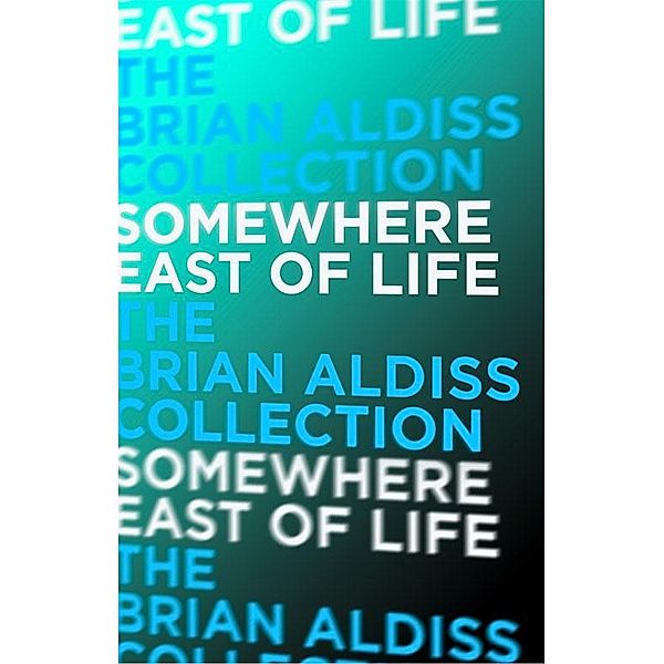 Somewhere East of Life / The Squire Quartet Bd.4, Brian Aldiss