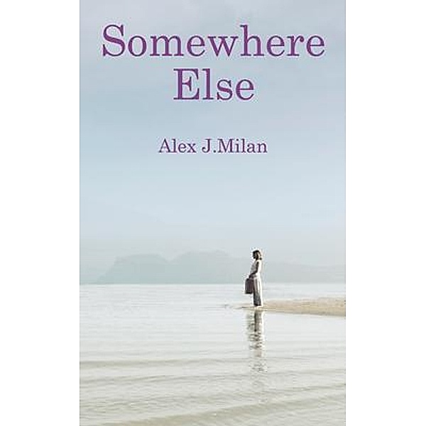 Somewhere Else, Alex J. Milan, Alex Milan